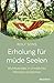 Erholung für müde Seelen: Wohltuendes in christlicher Weisheit entdecken (German Edition)