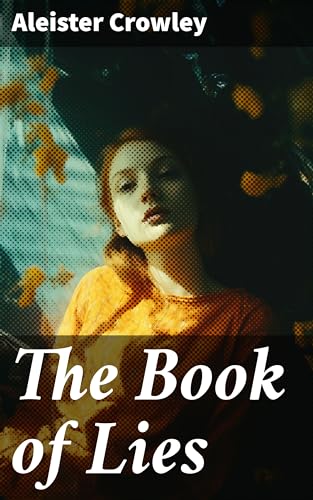 The Book of Lies: Exploring Truth and Illusion: Unveiling Mystical Realities