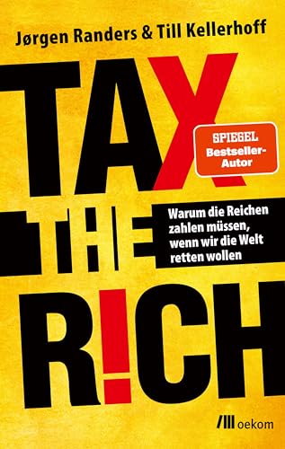 Tax the Rich: Warum die Reichen zahlen müssen, wenn wir die Welt retten wollen (German Edition)