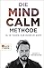 Die Mind-Calm-Methode: In 10 Tagen zur Ruhe im Kopf (German Edition)