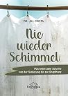 Nie wieder Schimmel: Fünf wirksame Schritte von der Sanierung bis zur Entgiftung (German Edition)