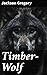 Timber-Wolf: A Tale of Love, Betrayal, and Redemption in the Wild West