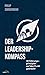 Der Leadership-Kompass: 39 ...