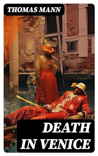 Death in Venice: Enriched edition. A Modernist Novella of Obsession, Beauty, and Mortality amid Venice's Decay
