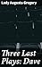 Three Last Plays by Lady Augusta Gregory