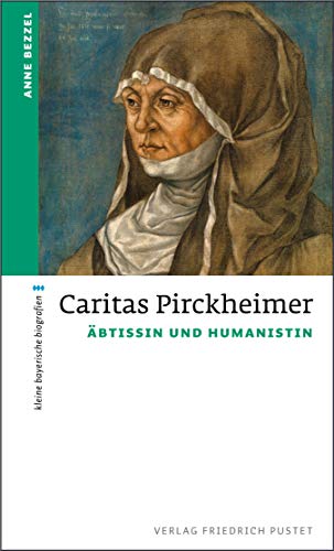 Caritas Pirckheimer: Äbtissin und Humanistin (kleine bayerische biografien) (German Edition)