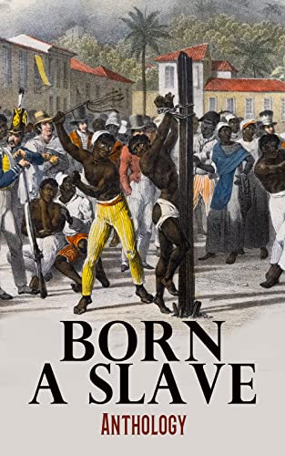Born a Slave: Anthology: Collected Memoirs and Interviews (Kindle Edition)