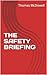 THE SAFETY BRIEFING by Thomas McDowell