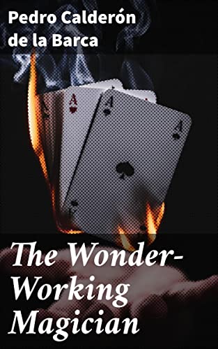 The Wonder-Working Magician: Enriched edition. A Baroque Journey of Identity, Destiny, and Illusions