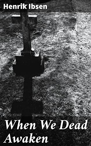 When We Dead Awaken: Enriched edition. An Exploration of Art, Aging, and Existentialism