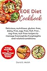 EOE Diet Cookbook : Delicious, nutritious, gluten-free, dairy-free, egg-free, fish-free, soy-free, nut-free recipes to manage Eosinophilic Esophagitis and related conditions