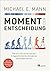 Moment der Entscheidung by Michael E. Mann