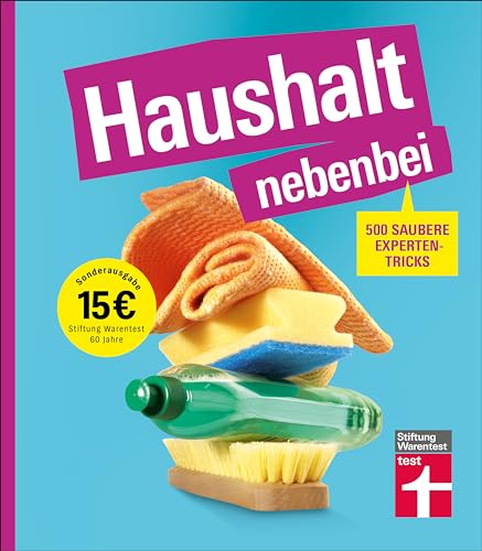 Haushalt nebenbei: Der Ratgeber für alle, die Hausarbeit zur Nebensache machen wollen, mit vielen Beispielen und Spartipps für das optimale Equipment (German Edition)