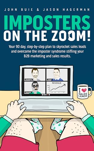 Imposters on the Zoom!: Your 90 Day, Step-by-Step Plan to Skyrocket Sales Leads and Overcome the Imposter Syndrome Stifling Your B2B Marketing and Sales Results (Kindle Edition)