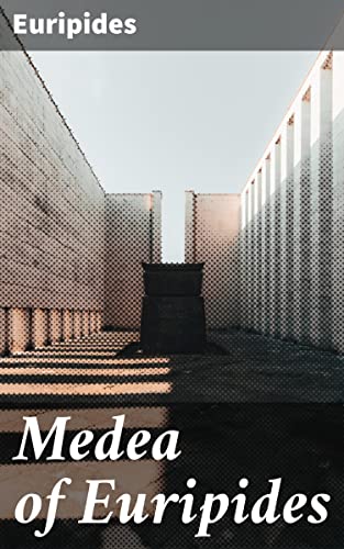 Medea of Euripides: Enriched edition. Exploring Human Nature and Tragic Consequences in Ancient Greece