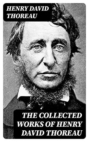 The Collected Works of Henry David Thoreau: Enriched edition. (Kindle Edition)