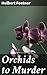 Orchids to Murder: A Vintage Whodunit Mystery in the World of Orchids and Murder