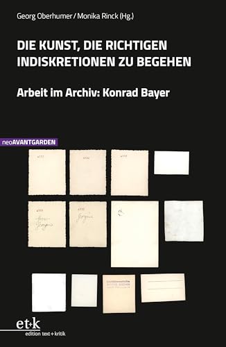 DIE KUNST, DIE RICHTIGEN INDISKRETIONEN ZU BEGEHEN: Arbeit im Archiv: Konrad Bayer (neoAVANTGARDEN) (German Edition)