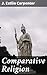 Comparative Religion: Enriched edition. Exploring the Tapestry of Faith: A Comparative Journey into the World's Spiritual Traditions