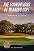 The Foundations of Winning Golf: A Guide to Competition for Players of All Levels (The Foundations of Golf)