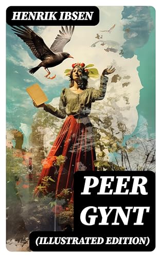 PEER GYNT (Illustrated Edition): Enriched edition.