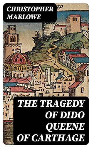 The Tragedy of Dido Queene of Carthage: Enriched edition.