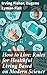 How to Live: Rules for Healthful Living Based on Modern Science: Timeless Health Wisdom for Modern Living