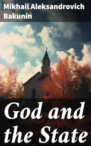 God and the State: A Revolutionary Critique of Religious Authority and Political Oppression