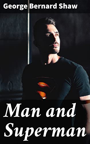 Man and Superman: A Playful Exploration of Evolution, Morality, and the Battle of the Sexes