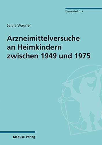 Arzneimittelversuche an Heimkindern zwischen 1949 und 1975 (Mabuse-Verlag Wissenschaft 119) (German Edition)