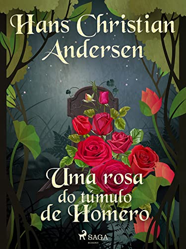 Uma rosa do túmulo de Homero (Os Contos de Hans Christian Andersen) (Portuguese Edition)