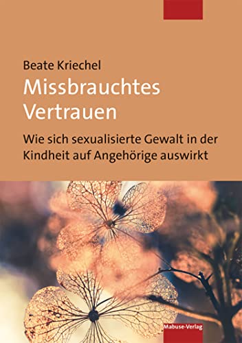 Missbrauchtes Vertrauen: Wie sich sexualisierte Gewalt in der Kindheit auf Angehörige auswirkt (German Edition)