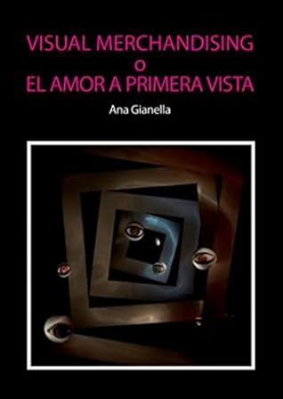 Visual Merchandising o el amor a primera vista (Spanish Edition) by Ana Gianella