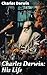 Charles Darwin: His Life: R...