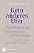 Kein anderes Ufer: Die Erfindung der Homosexualität und ihre Folgen. Anstoß zu einer notwendigen Debatte (German Edition)