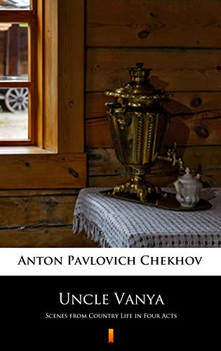 Uncle Vanya: Scenes from Country Life in Four Acts