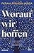 Worauf wir hoffen: Roman