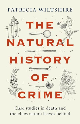 The Natural History of Crime: Case studies in death and the clues nature leaves behind (Hardcover)