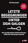 Letzte Begegnungen unter dem Galgen: Ein amerikanischer Militärseelsorger erlebt die Nürnberger Prozesse (German Edition) Letzte Begegnungen unter dem Galgen: Ein amerikanischer Militärseelsorger erlebt die Nürnberger Prozesse (German Edition)