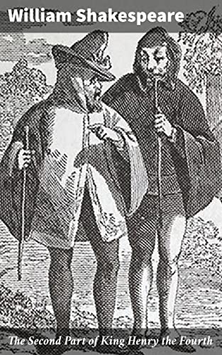 The Second Part of King Henry the Fourth: Exploring Honor, Power, and Redemption in Shakespeare's Historical Drama