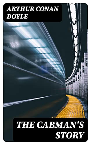 The Cabman's Story: The Mysteries of a London 'Growler' (Kindle Edition)