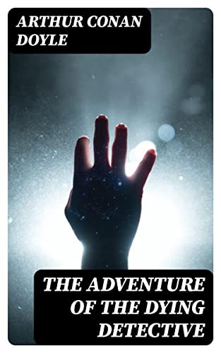 The Adventure of the Dying Detective: Enriched edition.
