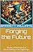Forging the Future: The Art...