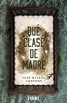 Qué clase de madre by Clay McLeod Chapman