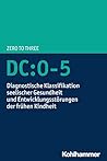 DC:0-5: Diagnostische Klassifikation seelischer Gesundheit und Entwicklungsstörungen der frühen Kindheit (German Edition)