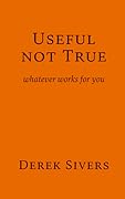 Useful Not True: whatever works for you