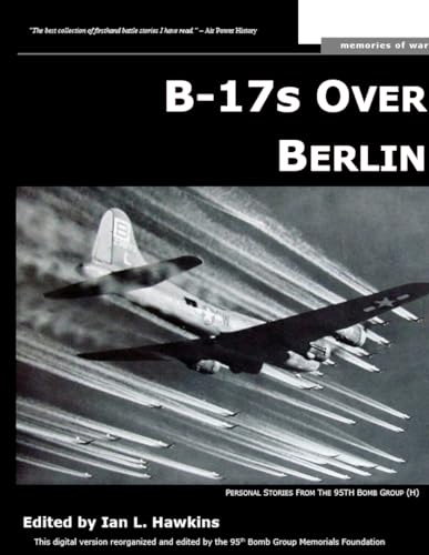 B-17s Over Berlin: Personal Stories of Courage, Honor, Victory (Kindle Edition)