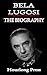 Bela Lugosi: A Briography