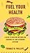 Fuel Your Health by Thomas R. Phillips
