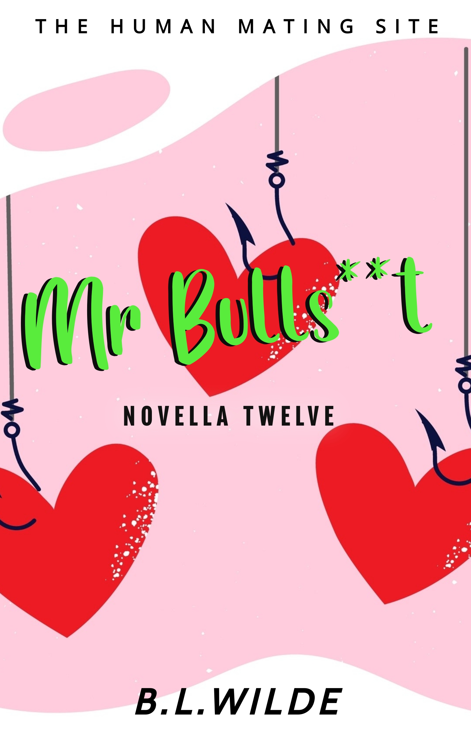 Mr. Bulls**t : A Steamy, Dating Humour Novella: The Human Mating Site Book 12 of 13